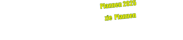 Plannen 2025                                                                                            zie  Plannen